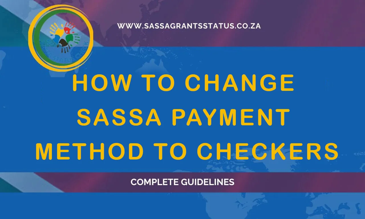 HOW TO CHANGE SASSA PAYMENT METHOD TO CHECKERS